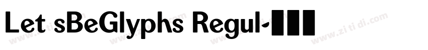 Let sBeGlyphs Regul字体转换 Let sBeGlyphs Regul字体转换